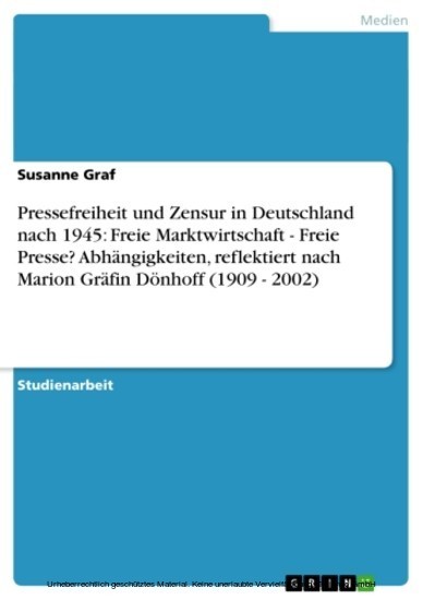 Pressefreiheit und Zensur in Deutschland nach 1945: Freie Marktwirtschaft - Freie Presse? Abhängigkeiten, reflektiert nach Marion Gräfin Dönhoff (1909 - 2002) main product photo