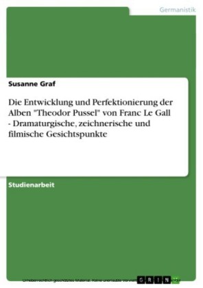 Die Entwicklung und Perfektionierung der Alben 'Theodor Pussel' von Franc Le Gall - Dramaturgische, zeichnerische und filmische Gesichtspunkte