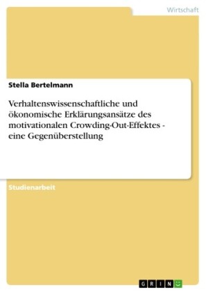 Verhaltenswissenschaftliche und ökonomische Erklärungsansätze des motivationalen Crowding-Out-Effektes - eine Gegenüberstellung