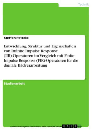Entwicklung, Struktur und Eigenschaften von Infinite Impulse Response (IIR)-Operatoren im Vergleich mit Finite Impulse Response (FIR)-Operatoren für die digitale Bildverarbeitung