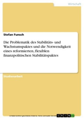 Die Problematik des Stabilitäts- und Wachstumspaktes und die Notwendigkeit eines reformierten, flexiblen finanzpolitischen Stabilitätspaktes