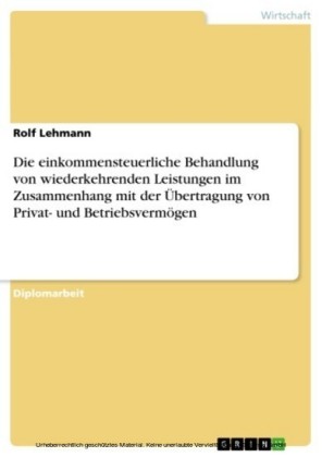Die einkommensteuerliche Behandlung von wiederkehrenden Leistungen im Zusammenhang mit der Übertragung von Privat- und Betriebsvermögen
