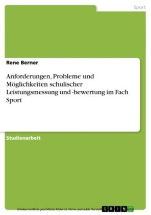 Anforderungen, Probleme und Möglichkeiten schulischer Leistungsmessung und -bewertung im Fach Sport