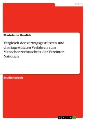 Vergleich der vertragsgestützten und chartagestützten Verfahren zum Menschenrechtsschutz der Vereinten Nationen