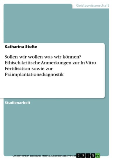 Sollen wir wollen was wir können? Ethisch-kritische Anmerkungen zur In Vitro Fertilisation sowie zur Präimplantationsdiagnostik main product photo
