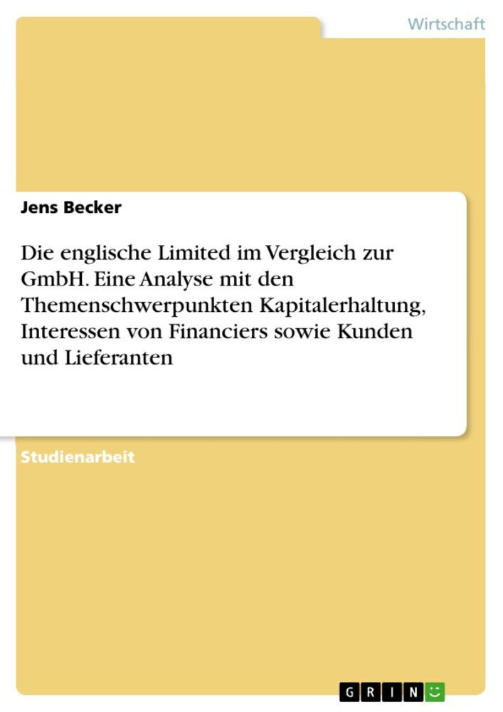 Die englische Limited im Vergleich zur GmbH. Eine Analyse mit den Themenschwerpunkten Kapitalerhaltung, Interessen von Financiers sowie Kunden und Lieferanten main product photo