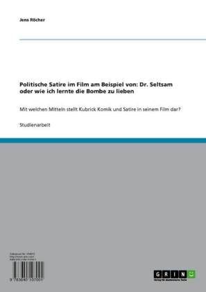 Politische Satire im Film am Beispiel von: Dr. Seltsam oder wie ich lernte die Bombe zu lieben
