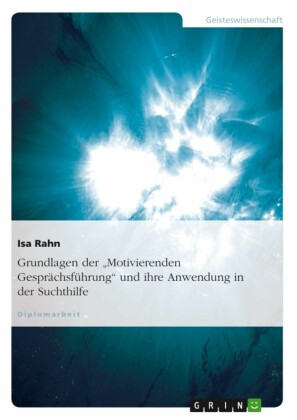 Grundlagen der 'Motivierenden Gesprächsführung' und ihre Anwendung in der Suchthilfe