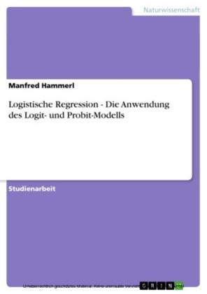 Logistische Regression - Die Anwendung des Logit- und Probit-Modells