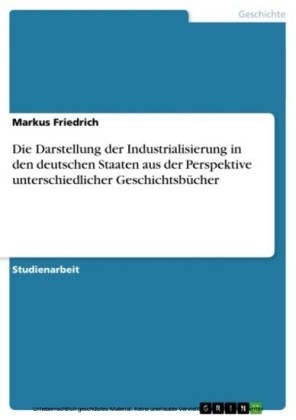 Die Darstellung der Industrialisierung in den deutschen Staaten aus der Perspektive unterschiedlicher Geschichtsbücher