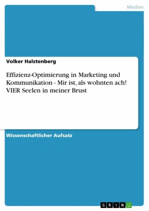 Effizienz-Optimierung in Marketing und Kommunikation - Mir ist, als wohnten ach! VIER Seelen in meiner Brust