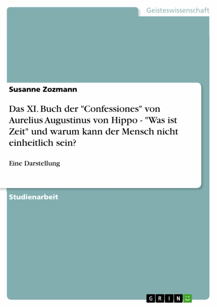 Das XI. Buch der 'Confessiones' von Aurelius Augustinus von Hippo - 'Was ist Zeit' und warum kann der Mensch nicht einheitlich sein? main product photo