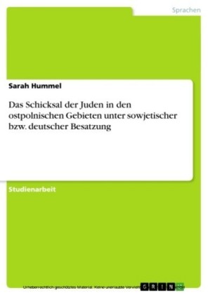 Das Schicksal der Juden in den ostpolnischen Gebieten unter sowjetischer bzw. deutscher Besatzung
