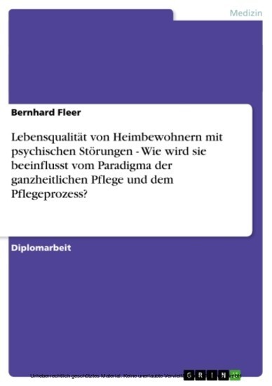 Lebensqualität von Heimbewohnern mit psychischen Störungen - Wie wird sie beeinflusst vom Paradigma der ganzheitlichen Pflege und dem Pflegeprozess? main product photo