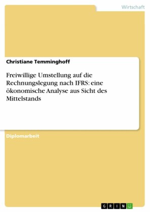 Freiwillige Umstellung auf die Rechnungslegung nach IFRS: eine ökonomische Analyse aus Sicht des Mittelstands