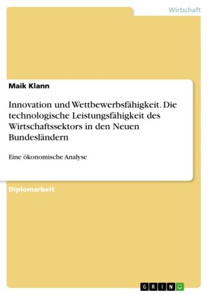 Innovation und Wettbewerbsfähigkeit.  Die technologische Leistungsfähigkeit des Wirtschaftssektors in den Neuen Bundesländern