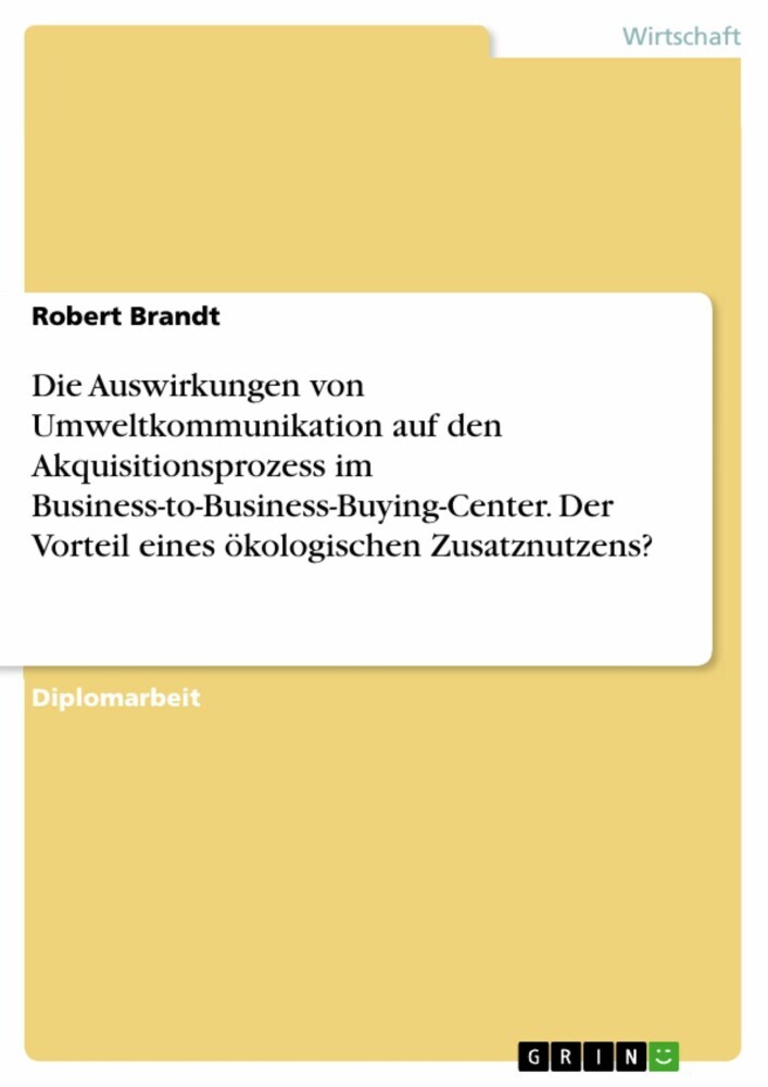 Die Auswirkungen von Umweltkommunikation auf den Akquisitionsprozess im Business-to-Business-Buying-Center. Der Vorteil eines ökologischen Zusatznutzens? main product photo