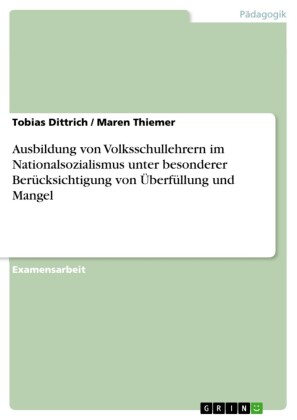Ausbildung von Volksschullehrern im Nationalsozialismus unter besonderer Berücksichtigung von Überfüllung und Mangel
