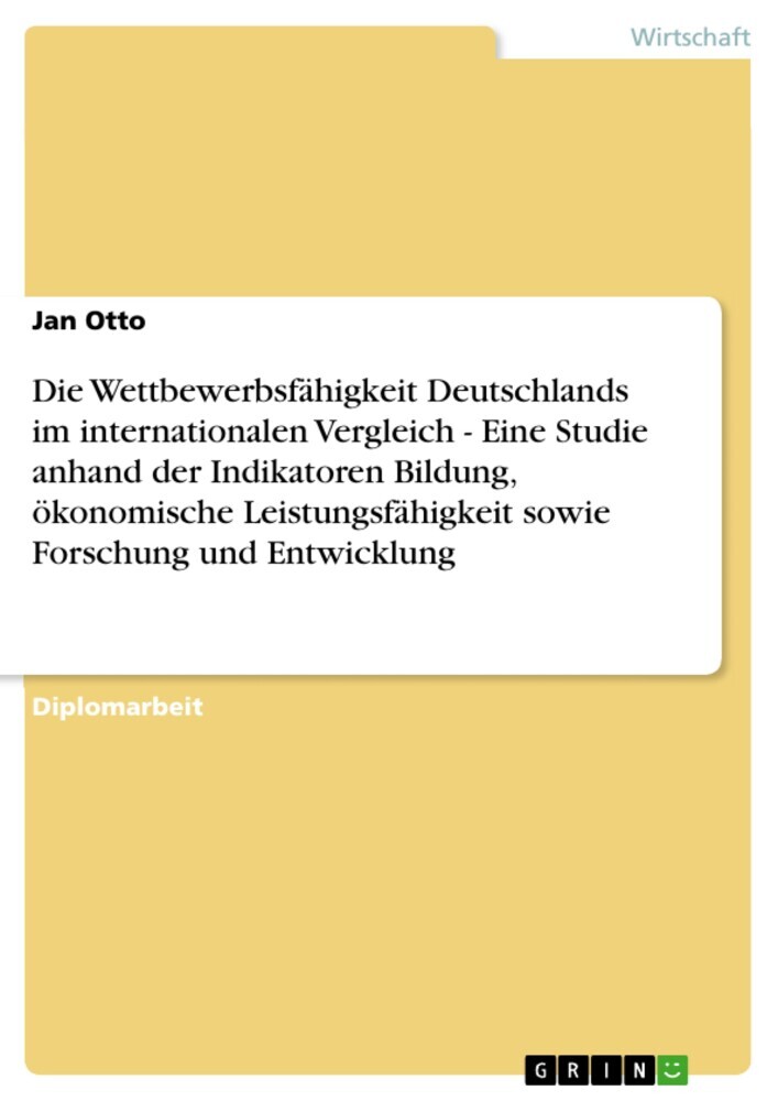 Die Wettbewerbsfähigkeit Deutschlands im internationalen Vergleich - Eine Studie anhand der Indikatoren Bildung, ökonomische Leistungsfähigkeit sowie Forschung und Entwicklung main product photo