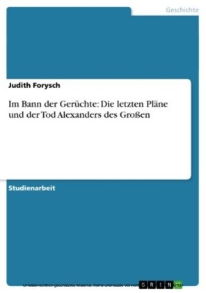 Im Bann der Gerüchte: Die letzten Pläne und der Tod Alexanders des Großen