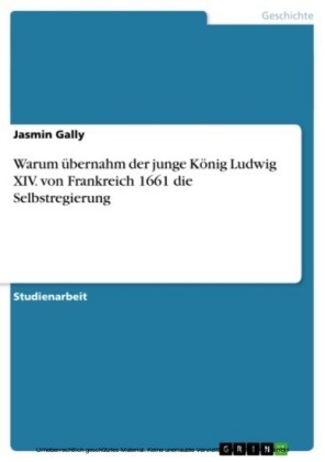Warum übernahm der junge König Ludwig XIV. von Frankreich 1661 die Selbstregierung