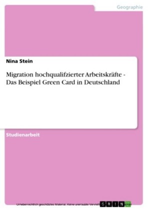 Migration hochqualifzierter Arbeitskräfte - Das Beispiel Green Card in Deutschland