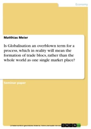 Is Globalisation an overblown term for a process, which in reality will mean the formation of trade blocs, rather than the whole world as one single market place?