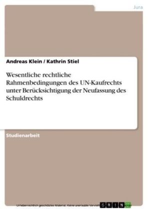 Wesentliche rechtliche Rahmenbedingungen des UN-Kaufrechts unter Berücksichtigung der Neufassung des Schuldrechts