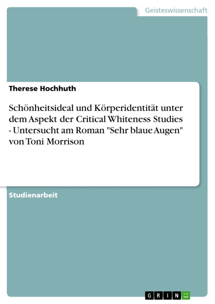 Schönheitsideal und Körperidentität unter dem Aspekt der Critical Whiteness Studies - Untersucht am Roman 'Sehr blaue Augen' von Toni Morrison main product photo