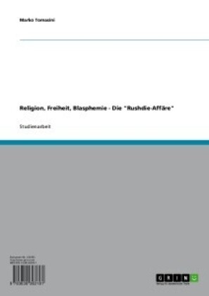 Religion,  Freiheit,  Blasphemie - Die 'Rushdie-Affäre'