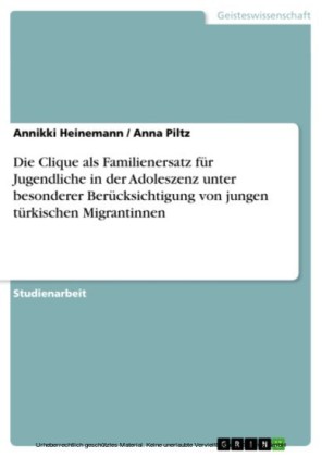 Die Clique als Familienersatz für Jugendliche in der Adoleszenz unter besonderer Berücksichtigung von jungen türkischen Migrantinnen