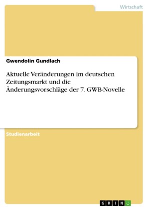 Aktuelle Veränderungen im deutschen Zeitungsmarkt und die Änderungsvorschläge der 7. GWB-Novelle