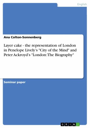 Layer cake - the representation of London in Penelope Lively's 'City of the Mind' and Peter Ackroyd's 'London: The Biography'