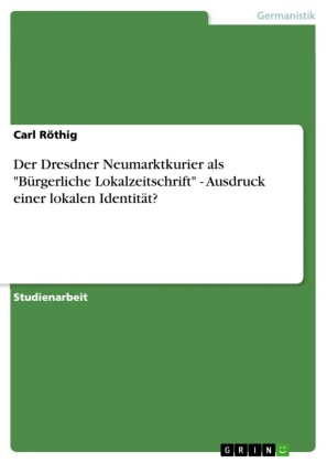 Der Dresdner Neumarktkurier als 'Bürgerliche Lokalzeitschrift' - Ausdruck einer lokalen Identität?