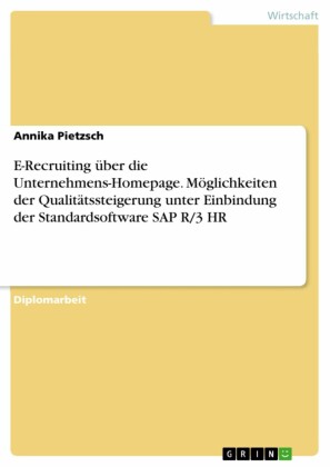 E-Recruiting über die Unternehmens-Homepage. Möglichkeiten der Qualitätssteigerung unter Einbindung der Standardsoftware SAP R/3 HR
