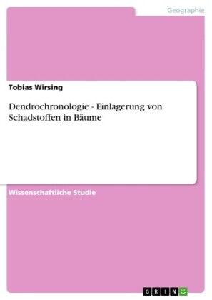 Dendrochronologie - Einlagerung von Schadstoffen in Bäume