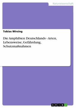 Die Amphibien Deutschlands - Arten, Lebensweise, Gefährdung, Schutzmaßnahmen