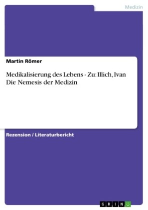 Medikalisierung des Lebens - Zu: Illich, Ivan Die Nemesis der Medizin