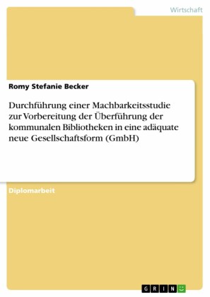 Durchführung einer Machbarkeitsstudie zur Vorbereitung der Überführung der kommunalen Bibliotheken in eine adäquate neue Gesellschaftsform (GmbH)