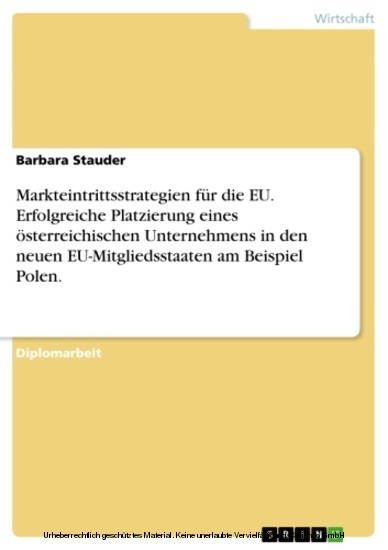 Markteintrittsstrategien für die EU. Erfolgreiche Platzierung eines österreichischen Unternehmens in den neuen EU-Mitgliedsstaaten am Beispiel Polen. main product photo