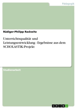 Unterrichtsqualität und Leistungsentwicklung - Ergebnisse aus dem SCHOLASTIK-Projekt