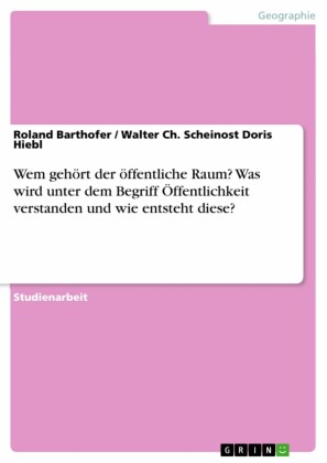 Wem gehört der öffentliche Raum? Was wird unter dem Begriff Öffentlichkeit verstanden und wie entsteht diese?