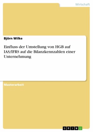 Einfluss der Umstellung von HGB auf IAS/IFRS auf die Bilanzkennzahlen einer Unternehmung