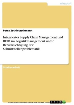 Integriertes Supply Chain Management und RFID im Logistikmanagement unter Berücksichtigung der Schnittstellenproblematik