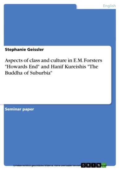 Aspects of class and culture in E.M. Forsters 'Howards End' and Hanif Kureishis 'The Buddha of Suburbia' main product photo