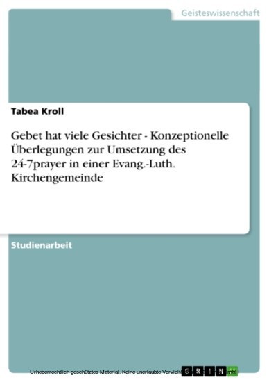 Gebet hat viele Gesichter - Konzeptionelle Überlegungen zur Umsetzung des 24-7prayer in einer Evang.-Luth. Kirchengemeinde main product photo