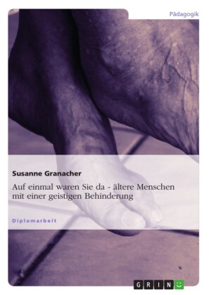 'Auf einmal waren sie da - ...' Ältere Menschen mit einer geistigen Behinderung