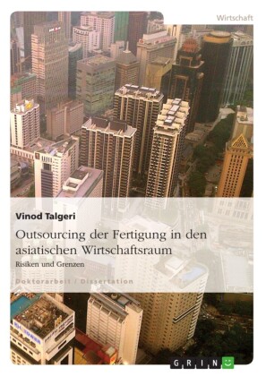 Risiken und Grenzen des Outsourcing von Fertigung in den asiatischen Wirtschaftsraum