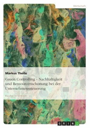 Green Controlling - Nachhaltigkeit und Ressourcenschonung bei der Unternehmenssteuerung