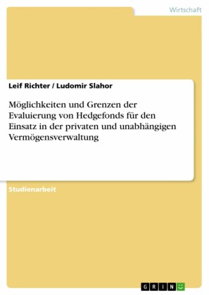 Möglichkeiten und Grenzen der Evaluierung von Hedgefonds für den Einsatz in der privaten und unabhängigen Vermögensverwaltung